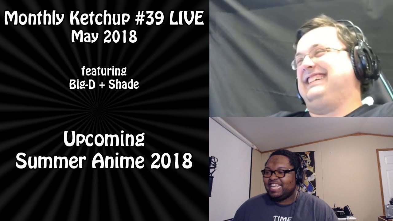 Upcoming Summer Anime 2018 – Monthly Ketchup #39 Livestream
